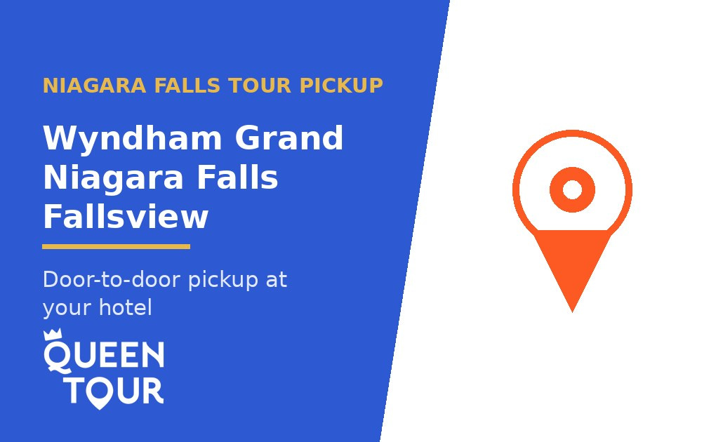 Niagara Falls tour pickup at Wyndham Grand Niagara Falls Fallsview - Queen Tour